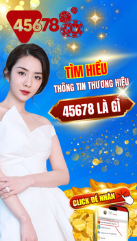 45678 tìm hiểu về thương hiệu uy tín