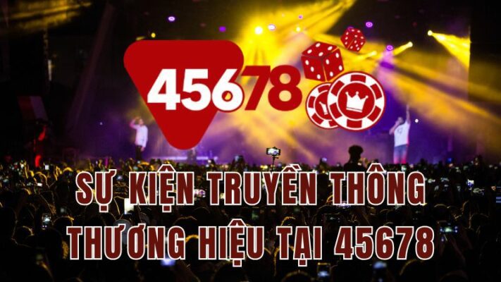 sự kiện truyền thông thương hiệu tại 45678 | thương hiệu 45678 | sự kiện 45678